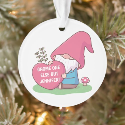 Cute Gnome One Else But You Name Love Pun Ornament