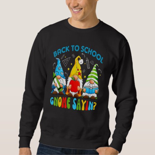 Cute Gnomes  Back To School Gnome Sayin Graphic Sweatshirt