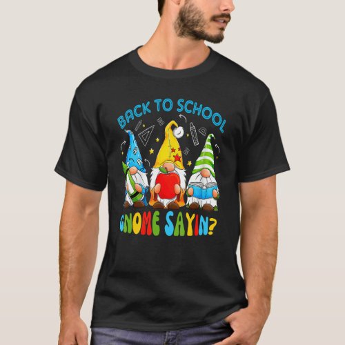 Cute Gnomes  Back To School Gnome Sayin Graphic T_Shirt