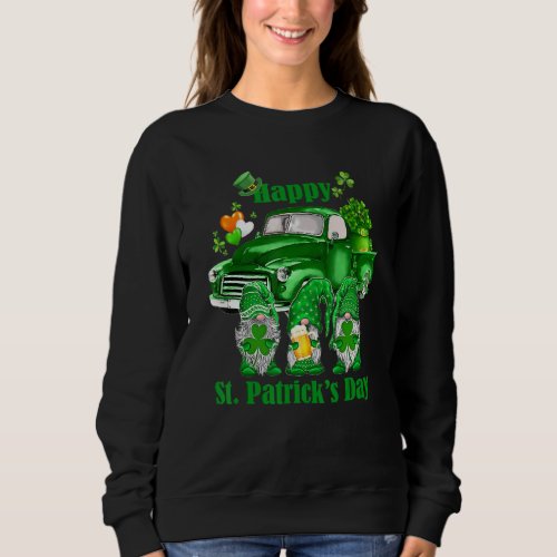 Cute Gnomes Truck Lucky Shamrock Happy St  Patrick Sweatshirt