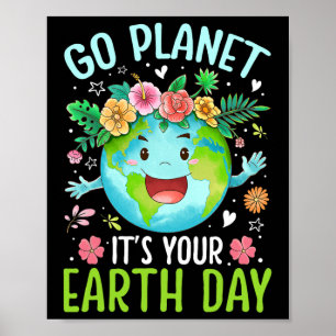 Cute Go Planet Its Your Earth Birthday Day Teacher Poster
