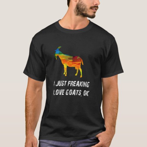 Cute Goat Love Goat I Just Freaking Love Goats  Hu T_Shirt