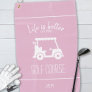 Cute Golf Cart Golfer Golf Course Quote Pink Golf Towel