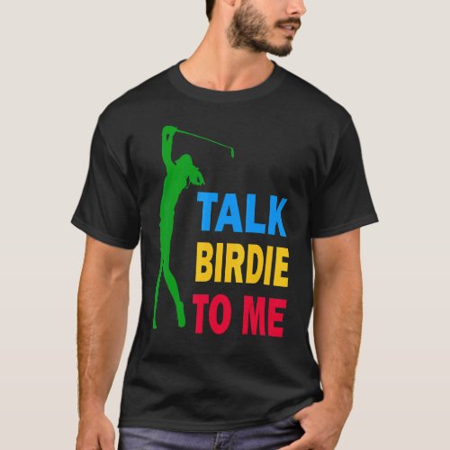 Cute Golf Talk Birdie To Me Love Golf For Men Wome T_Shirt