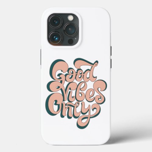Cute Good Vibes Only Motivational quote  iPhone 13 Pro Case