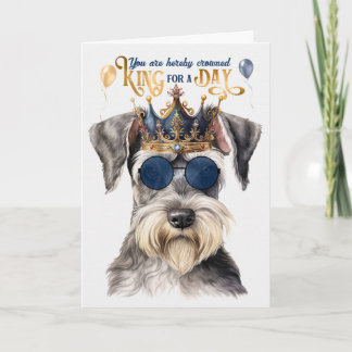 Cute Gray Schnauzer King for a Day Funny Birthday Card