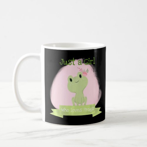 Cute Green Frog Just A Girl Who Loves Frogs For Fr Coffee Mug