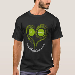 Cute Green Heart You Matter - Mental Health Awaren T-Shirt