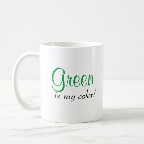 Cute Green Is My Color Quote Coffee Mug