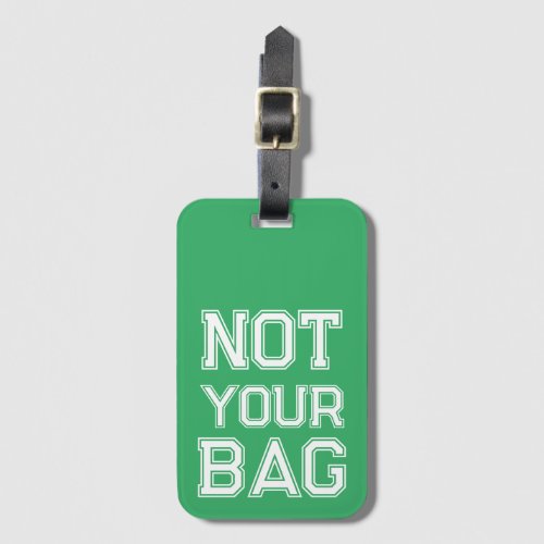 Cute Green Not your bag Funny Luggage Tag