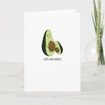 Cute Greetings Card - Let's Avo Cuddle! by ThatGreatCardShop at Zazzle