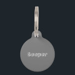 Cute grey custom name contact info modern dog cat pet ID tag<br><div class="desc">Modern cute personalized custom name,  contact info grey and white dog / cat name,  contact Info Pet ID tag.
you can customize the front side: with the name,  monogram
and the back: with name,  phone,  address,  Pet Insurance ID number,  or any important information</div>