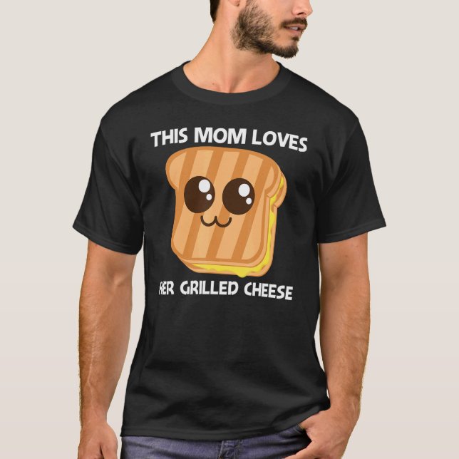 Cute Grilled Cheese For Mom Mother Toast Bread   T-Shirt (Front)