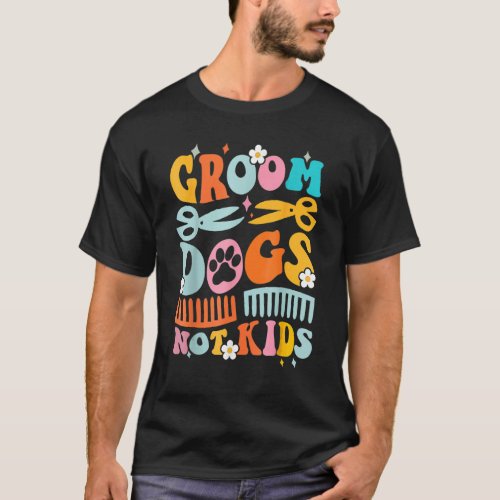 Cute Groom Dogs Not Kids  Dog Groomer Pet Grooming T_Shirt