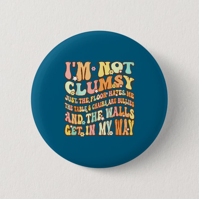 Cute Groovy I'm Not Clumsy Funny Saying Sarcastic  Button (Front)