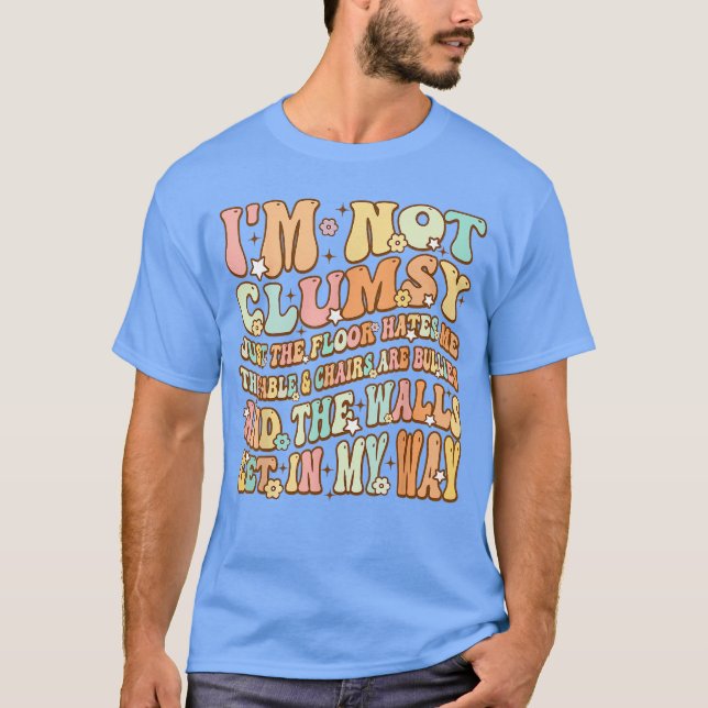Cute Groovy Im Not Clumsy Funny Saying Sarcastic W T-Shirt (Front)
