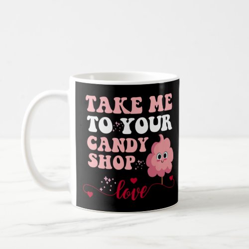 Cute groovy Take Me To Your Candy Shop Funny Valen Coffee Mug
