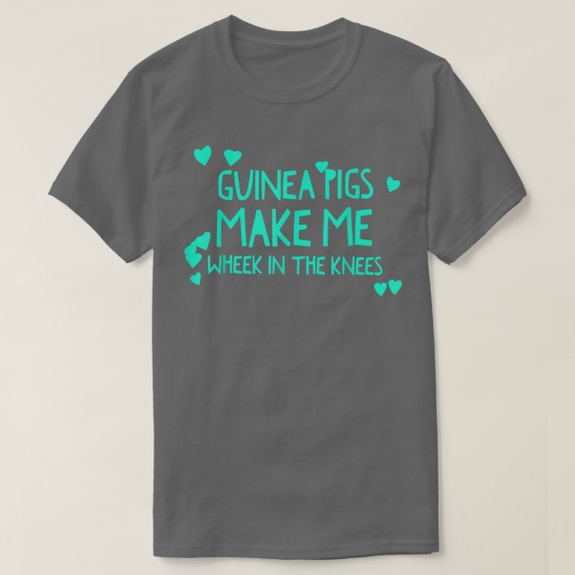 Cute Guinea Pigs Make Me Wheek In The Knees Cavy Q T-Shirt (Design Front)