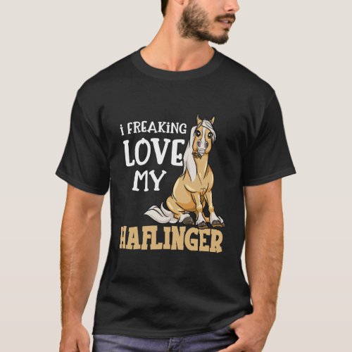 Cute Haflinger Horse I Freaking Love My Haflinger T_Shirt