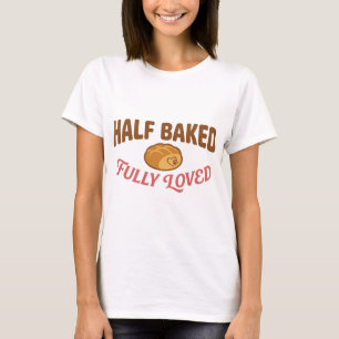 Cute Half Baked Fully Loved Bread Dog T-Shirt