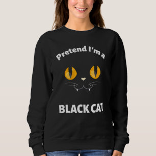 Cute Halloween Costume Pretend I M A Black Cat Sweatshirt