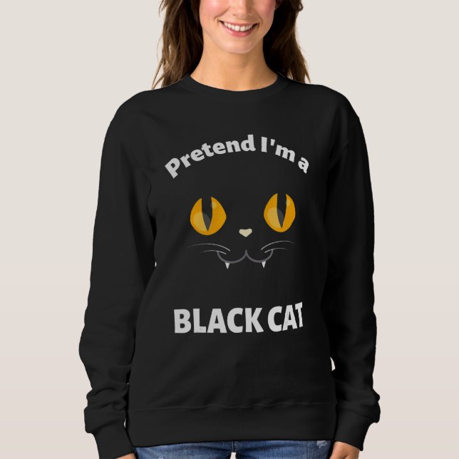 Cute Halloween Costume Pretend I M A Black Cat Sweatshirt (Front)