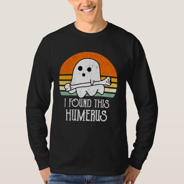 cute Halloween Ghost I Found This Humerus T-Shirt (Front)