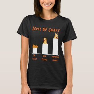 Cute Hamster Level Of Crazy Cat People Dog People  T-Shirt