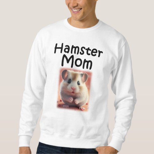Cute Hamster Mom Hammy Pet Animal Owner Sweatshirt