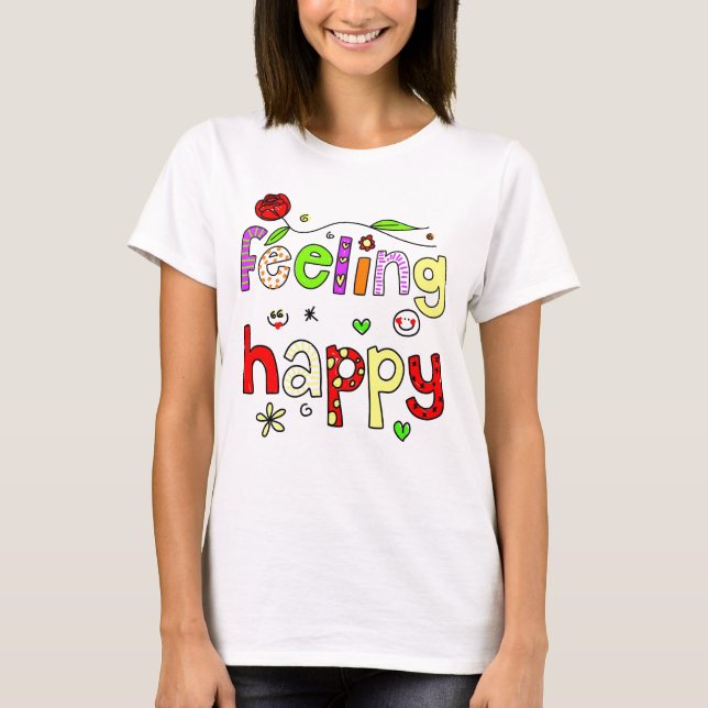 Cute Hand Drawn Feeling Happy Typography T-Shirt (Front)