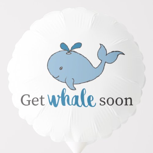 Cute Hand Drawn Get Whale Soon Whale Puns Design Balloon