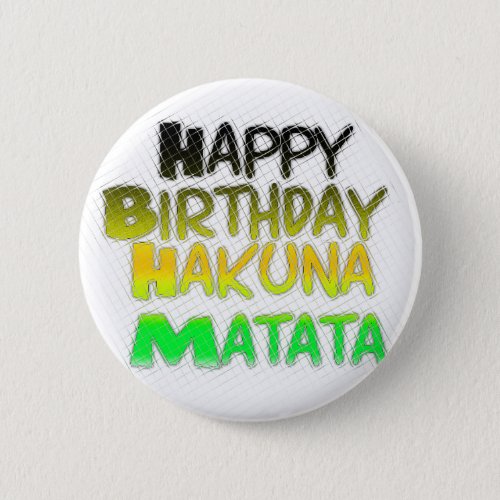 Cute Happy Birthday Hakuna Matata eco Inspirationa Button