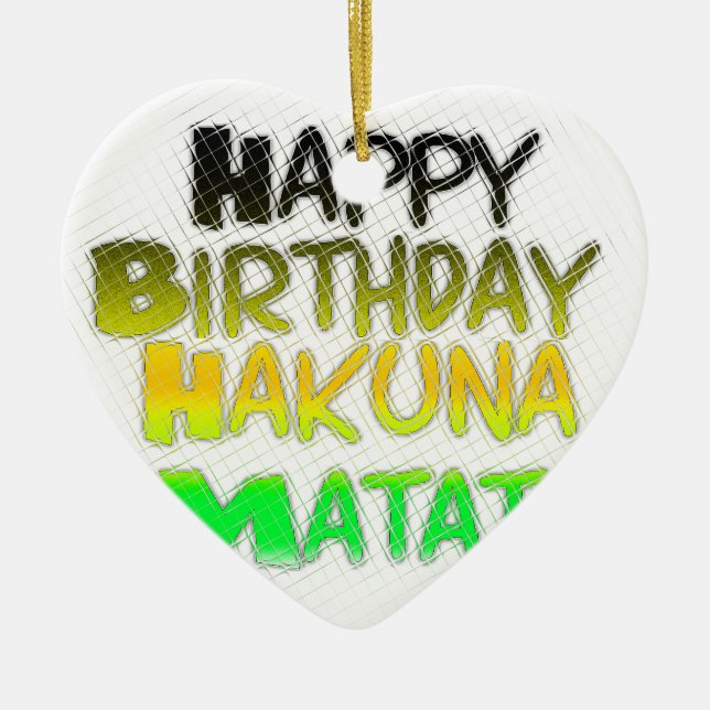 Cute Happy Birthday Hakuna Matata eco Inspirationa Ceramic Ornament (Front)