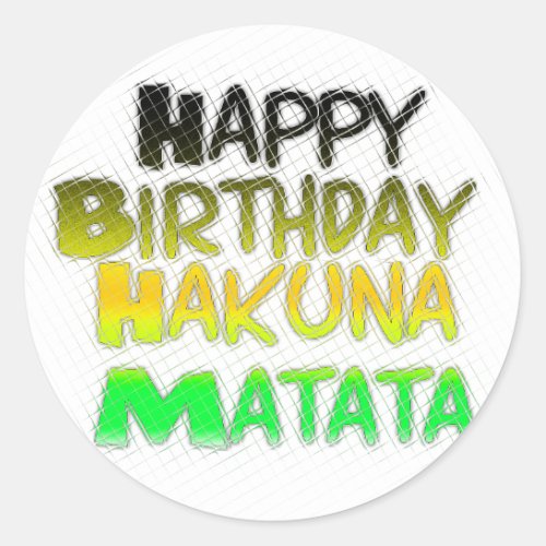 Cute Happy Birthday Hakuna Matata eco Inspirationa Classic Round Sticker