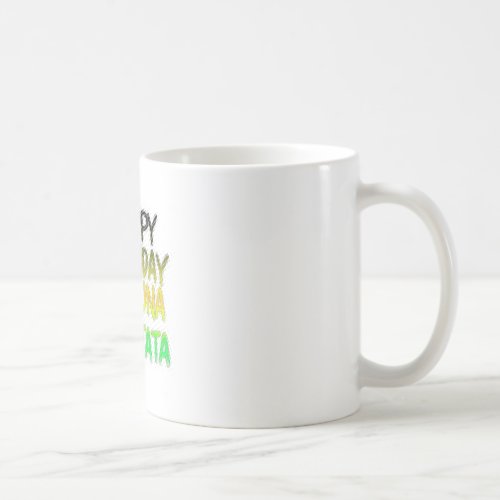 Cute Happy Birthday Hakuna Matata eco Inspirationa Coffee Mug