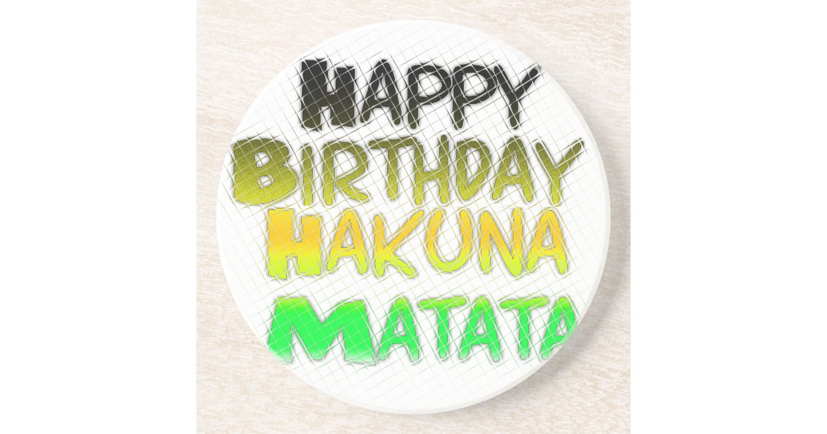 Cute Happy Birthday Hakuna Matata eco Inspirationa Drink Coaster Zazzle