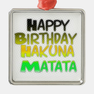 Cute Happy Birthday Hakuna Matata eco Inspirationa Metal Ornament