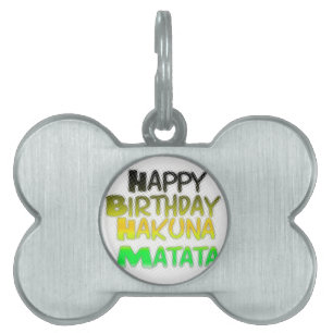 Cute Happy Birthday Hakuna Matata eco Inspirationa Pet Name Tag