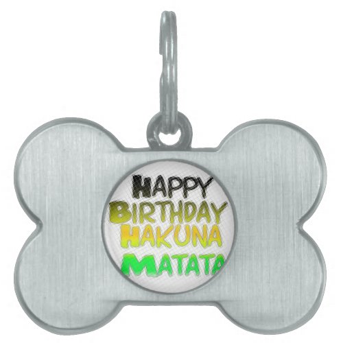 Cute Happy Birthday Hakuna Matata eco Inspirationa Pet Name Tag