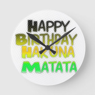 Cute Happy Birthday Hakuna Matata eco Inspirationa Round Clock