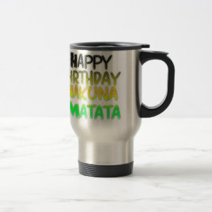 Cute Happy Birthday Hakuna Matata eco Inspirationa Travel Mug