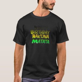 Cute Happy Birthday Hakunamatata Inspirational Art T-Shirt