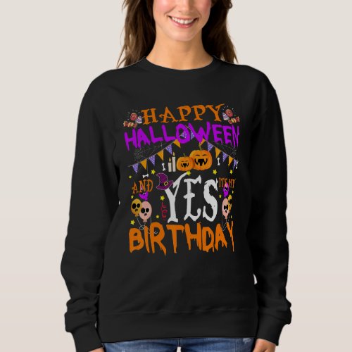 Cute Happy Halloween And Yes Its My Birthday 31 O Sweatshirt