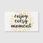 Cute, happy, inspirational "Enjoy Every Moment" (Front)