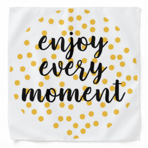 Cute, happy, inspirational "Enjoy Every Moment" Bandana