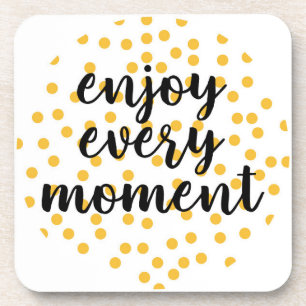 Cute, happy, inspirational "Enjoy Every Moment" Beverage Coaster