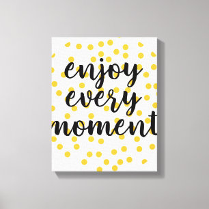 Cute, happy, inspirational "Enjoy Every Moment" Canvas Print