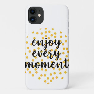 Cute, happy, inspirational "Enjoy Every Moment" iPhone 11 Case
