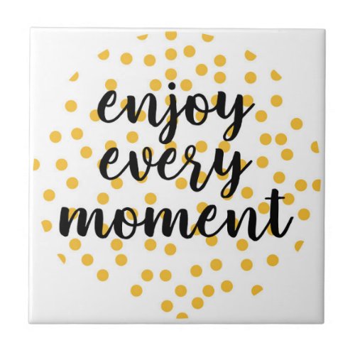 Cute happy inspirational Enjoy Every Moment Ceramic Tile