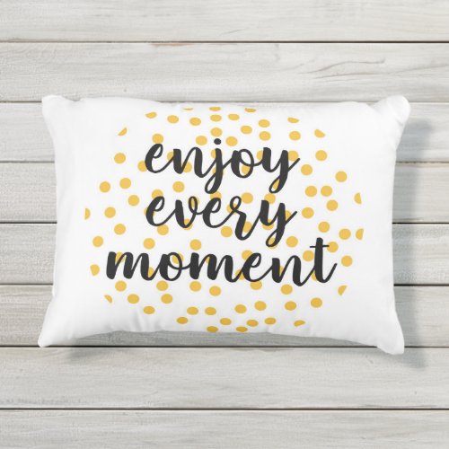 Cute happy inspirational Enjoy Every Moment Outdoor Pillow